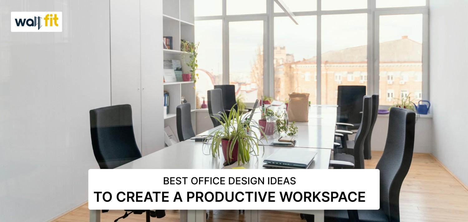 Best Office Design Ideas to Create a Productive Workspace